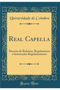 Real Capella: Decreto de Reforma, Regulamento E Instruccoes Regulamentares (Classic Reprint)