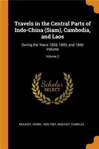 Travels in the Central Parts of Indo-China (Siam), Cambodia, and Laos