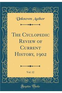 The Cyclopedic Review of Current History, 1902, Vol. 12 (Classic Reprint)