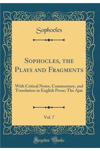 Sophocles, the Plays and Fragments, Vol. 7: With Critical Notes, Commentary, and Translation in English Prose; The Ajax (Classic Reprint)
