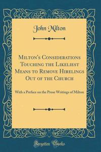 Milton's Considerations Touching the Likeliest Means to Remove Hirelings Out of the Church: With a Preface on the Prose Writings of Milton (Classic Reprint)