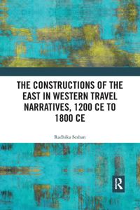 Constructions of the East in Western Travel Narratives, 1200 CE to 1800 CE