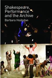 Shakespeare, Performance and the Archive