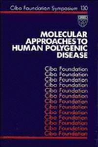 Molecular Approaches To Human Polygenic Disease - Symposium No. 130
