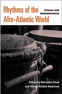 Rhythms of the Afro-Atlantic World: Rituals and Remembrances