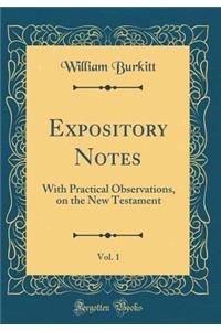 Expository Notes, Vol. 1: With Practical Observations, on the New Testament (Classic Reprint)