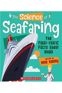 Science of Seafaring: The Float-Tastic Facts about Ships (the Science of Engineering)