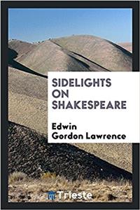 SIDELIGHTS ON SHAKESPEARE