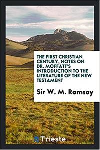 The first Christian century, notes on Dr. Moffatt's Introduction to the literature of the New Testament