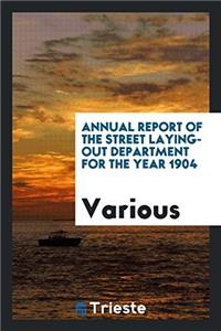 Annual Report of the Street Laying-Out Department for the Year 1904