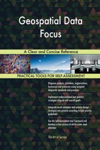 Geospatial Data Focus A Clear and Concise Reference