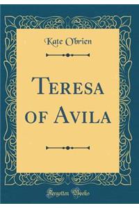 Teresa of Avila (Classic Reprint)