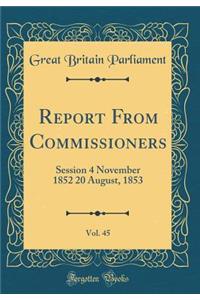 Report from Commissioners, Vol. 45: Session 4 November 1852 20 August, 1853 (Classic Reprint)