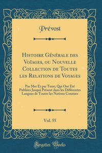 Histoire Générale des Voïages, ou Nouvelle Collection de Toutes les Relations de Voyages, Vol. 55: Par Mer Et par Terre; Qui Ont Été Publiées Jusquà Présent dans les Différentes Langues de Toutes les Nations Connues (Classic Reprint)