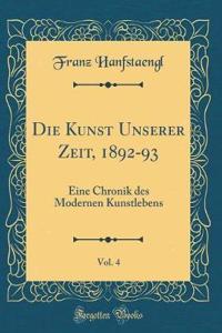 Die Kunst Unserer Zeit, 1892-93, Vol. 4: Eine Chronik des Modernen Kunstlebens (Classic Reprint)