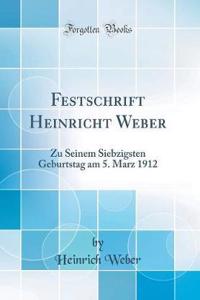 Festschrift Heinricht Weber: Zu Seinem Siebzigsten Geburtstag Am 5. Marz 1912 (Classic Reprint)