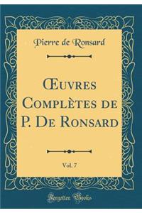 Oeuvres ComplÃ¨tes de P. de Ronsard, Vol. 7 (Classic Reprint)