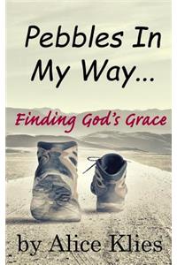 Pebbles In My Way: ...Finding God's Grace