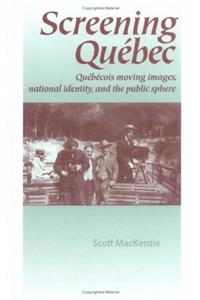 Screening Quebec: Quebecois Moving Images, National Identity and the Public Sphere