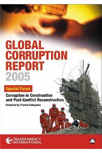 Global Corruption Report 2005: Special Focus: Corruption in Construction and Post-Conflict Reconstruction