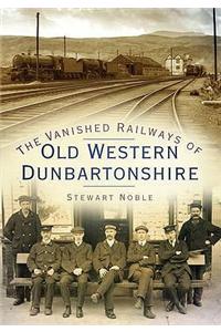 The Vanished Railways of Old Western Dunbartonshire