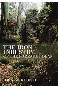 The Iron Industry of the Forest of Dean