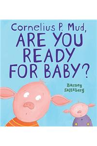 Cornelius P. Mud, Are You Ready for Baby?