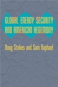 Global Energy Security and American Hegemony