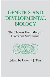 Genetics and Developmental Biology: The Thomas Hunt Morgan Centennial Symposium