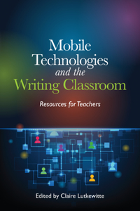 Mobile Technologies and the Writing Classroom