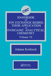 CRC Handbook of Ion Exchange Resins, Volume VI