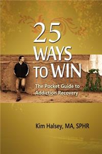 25 Ways to Win: The Pocket Guide to Addiction Recovery