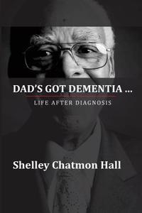 Dad's Got Dementia: Life After Diagnosis