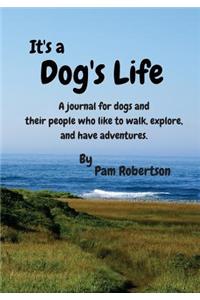 It's a Dog's Life: A Journal for Dogs and Their People Who Like to Walk, Explore, and Have Adventures