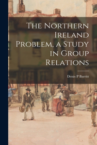 Northern Ireland Problem, a Study in Group Relations