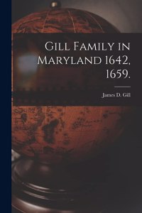 Gill Family in Maryland 1642, 1659.