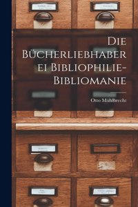 Die Bücherliebhaberei Bibliophilie- Bibliomanie