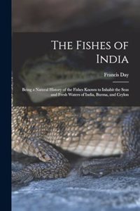 Fishes of India; Being a Natural History of the Fishes Known to Inhabit the Seas and Fresh Waters of India, Burma, and Ceylon