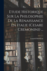 Etude Historique Sur La Philosophie De La Renaissance En Italie (Cesare Cremonini) ...