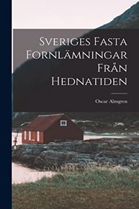 Sveriges Fasta Fornlämningar Från Hednatiden