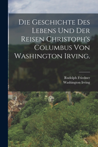 Geschichte des Lebens und der Reisen Christoph's Columbus von Washington Irving.
