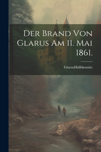 Der Brand von Glarus am 11. Mai 1861.