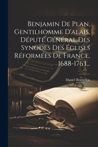Benjamin De Plan, Gentilhomme D'alais, Député Général Des Synodes Des Églises Réformées De France, 1688-1763...
