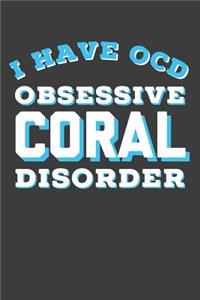 I Have OCD Obsessive Coral Disorder