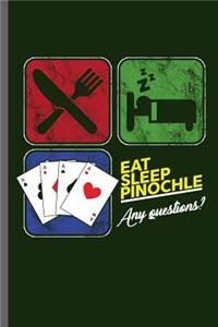 Eat sleep Pinochle any Questions
