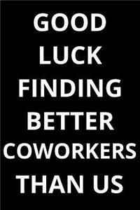 Good Luck Finding Better Coworkers Than Us