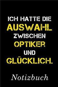 Ich Hatte Die Auswahl Zwischen Optiker Und Glücklich Notizbuch