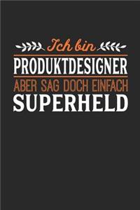 Ich bin Produktdesigner aber sag doch einfach Superheld