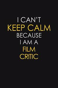 I Can't Keep Calm Because I Am A Film Critic