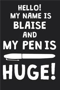 Hello! My Name Is BLAISE And My Pen Is Huge!